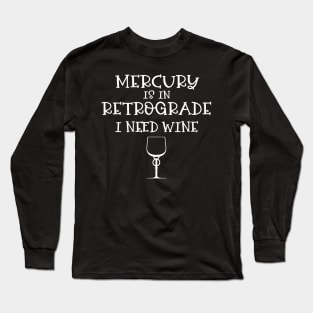 Mercury Retrograde I Need Wine Cheeky Witch® Long Sleeve T-Shirt